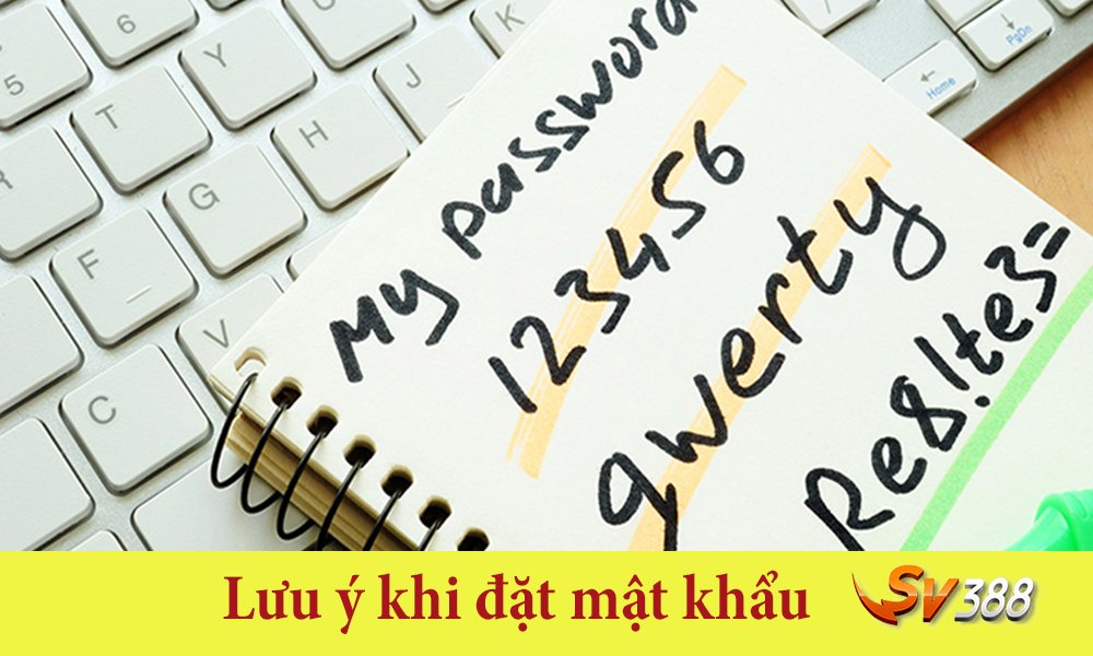 Đặt mật khẩu tại SV388 phải đảm bảo mật khẩu mạnh